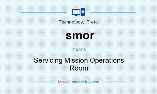 What does smor mean? It stands for Servicing Mission Operations Room
