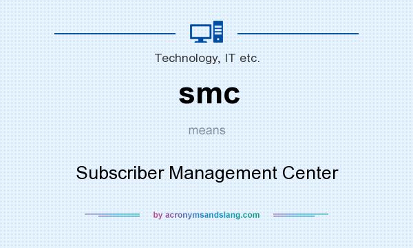 What does smc mean? It stands for Subscriber Management Center