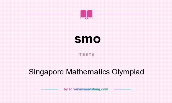 What does smo mean? It stands for Singapore Mathematics Olympiad