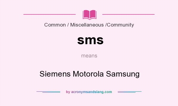 What does sms mean? It stands for Siemens Motorola Samsung