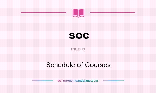 What does soc mean? It stands for Schedule of Courses