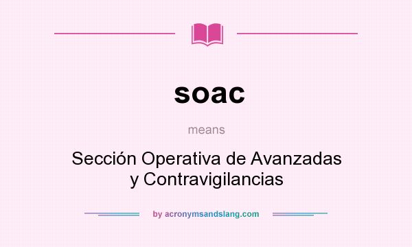 What does soac mean? It stands for Sección Operativa de Avanzadas y Contravigilancias