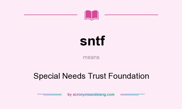 What does sntf mean? It stands for Special Needs Trust Foundation