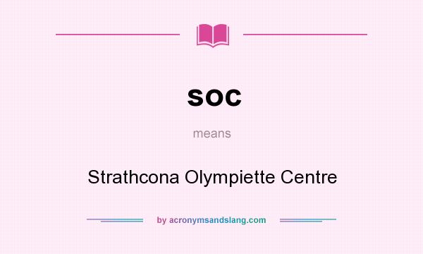 What does soc mean? It stands for Strathcona Olympiette Centre