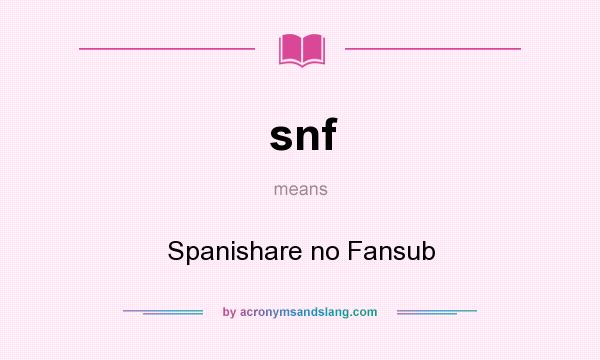 What does snf mean? It stands for Spanishare no Fansub