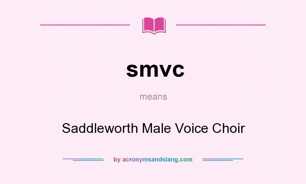 What does smvc mean? It stands for Saddleworth Male Voice Choir