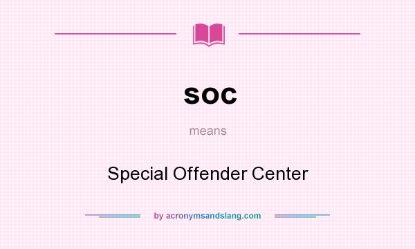 What does soc mean? It stands for Special Offender Center
