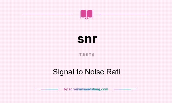 What does snr mean? It stands for Signal to Noise Rati