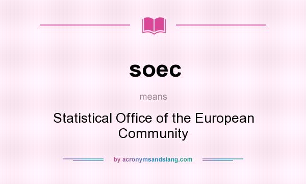 What does soec mean? It stands for Statistical Office of the European Community