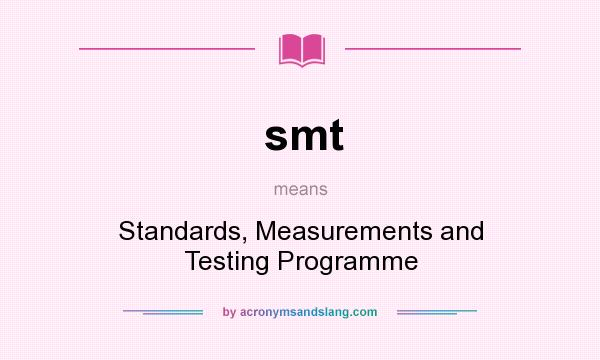 What does smt mean? It stands for Standards, Measurements and Testing Programme