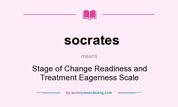 What does socrates mean? It stands for Stage of Change Readiness and Treatment Eagerness Scale