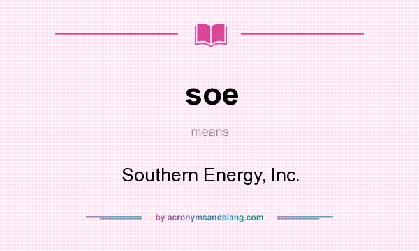 What does soe mean? It stands for Southern Energy, Inc.