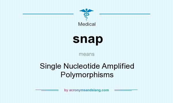 What does snap mean? It stands for Single Nucleotide Amplified Polymorphisms