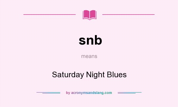 What does snb mean? It stands for Saturday Night Blues