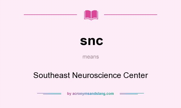 What does snc mean? It stands for Southeast Neuroscience Center