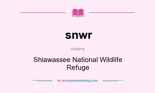 What does snwr mean? It stands for Shiawassee National Wildlife Refuge