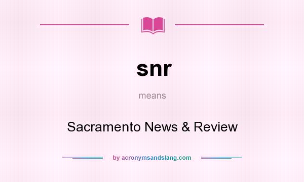 What does snr mean? It stands for Sacramento News & Review