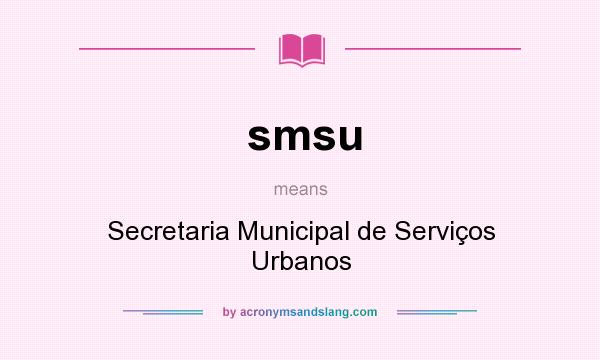 What does smsu mean? It stands for Secretaria Municipal de Serviços Urbanos