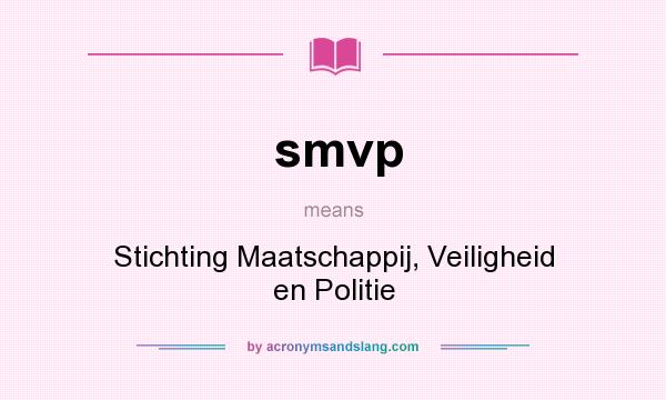 What does smvp mean? It stands for Stichting Maatschappij, Veiligheid en Politie