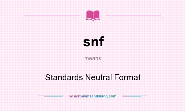 What does snf mean? It stands for Standards Neutral Format