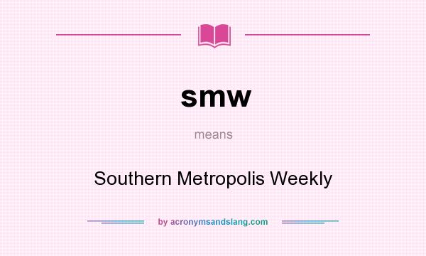 What does smw mean? It stands for Southern Metropolis Weekly