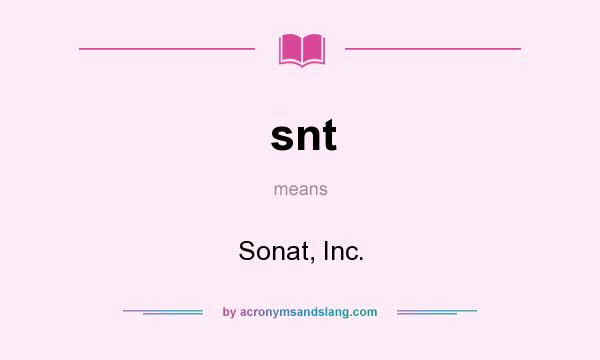 What does snt mean? It stands for Sonat, Inc.