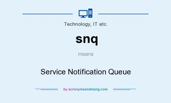 What does snq mean? It stands for Service Notification Queue