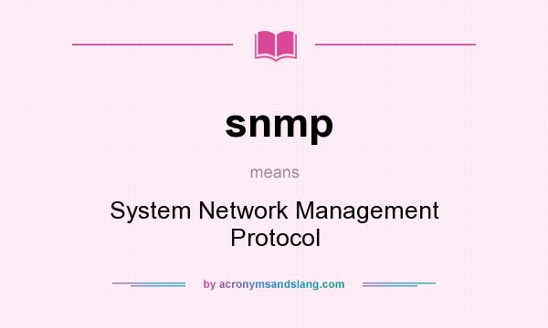 What does snmp mean? It stands for System Network Management Protocol