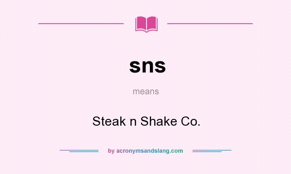 What does sns mean? It stands for Steak n Shake Co.