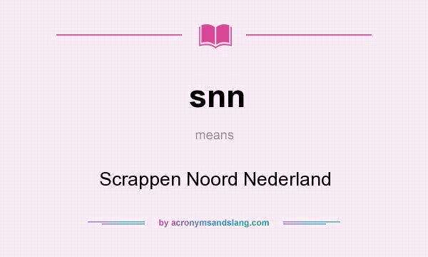 What does snn mean? It stands for Scrappen Noord Nederland