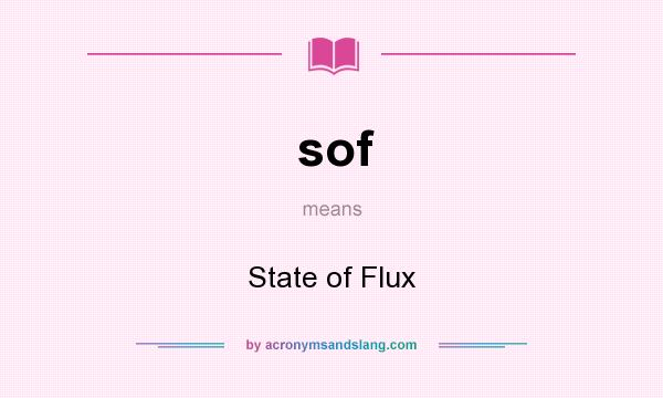 What does sof mean? It stands for State of Flux