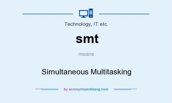 What does smt mean? It stands for Simultaneous Multitasking