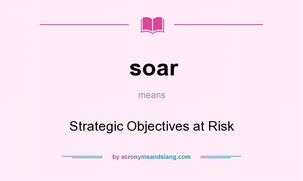 What does soar mean? It stands for Strategic Objectives at Risk