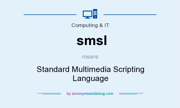 What does smsl mean? It stands for Standard Multimedia Scripting Language