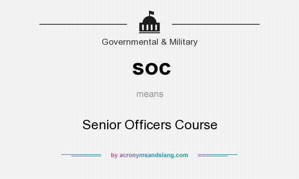 What does soc mean? It stands for Senior Officers Course