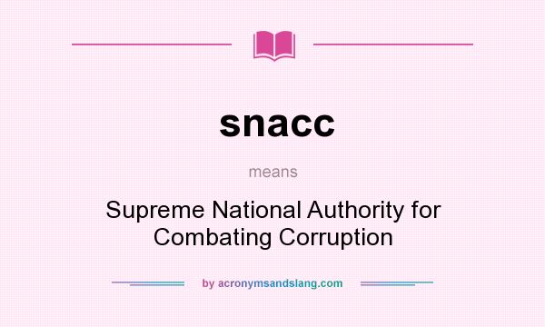 What does snacc mean? It stands for Supreme National Authority for Combating Corruption