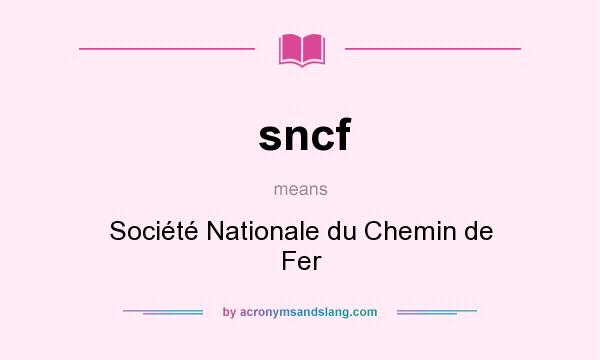 What does sncf mean? It stands for Société Nationale du Chemin de Fer