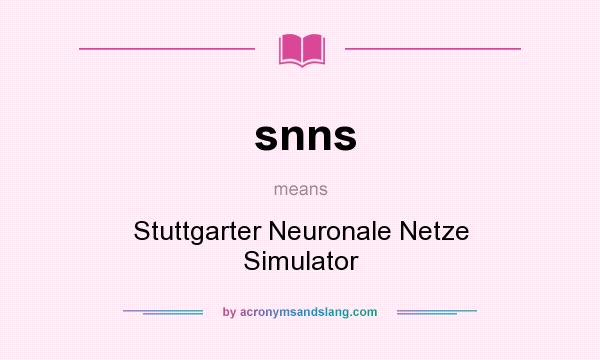 What does snns mean? It stands for Stuttgarter Neuronale Netze Simulator