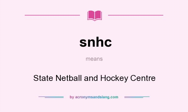 What does snhc mean? It stands for State Netball and Hockey Centre