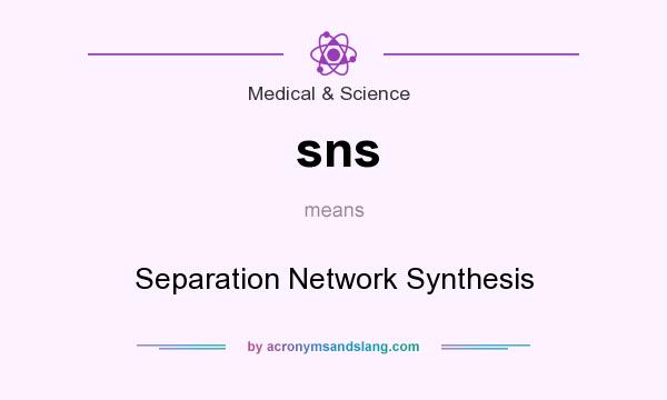 What does sns mean? It stands for Separation Network Synthesis