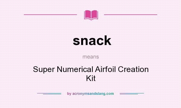 What does snack mean? It stands for Super Numerical Airfoil Creation Kit