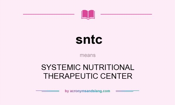 What does sntc mean? It stands for SYSTEMIC NUTRITIONAL THERAPEUTIC CENTER