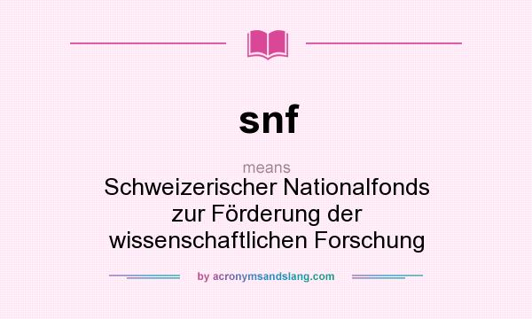 What does snf mean? It stands for Schweizerischer Nationalfonds zur Förderung der wissenschaftlichen Forschung