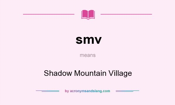 What does smv mean? It stands for Shadow Mountain Village