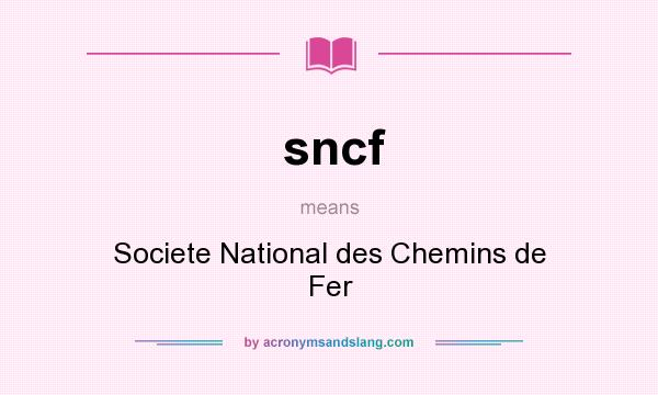 What does sncf mean? It stands for Societe National des Chemins de Fer