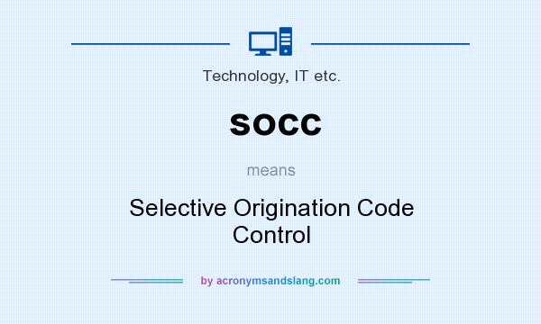 What does socc mean? It stands for Selective Origination Code Control