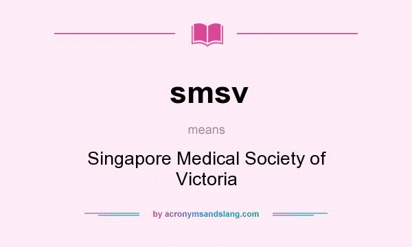 What does smsv mean? It stands for Singapore Medical Society of Victoria