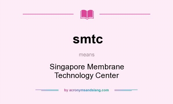 What does smtc mean? It stands for Singapore Membrane Technology Center