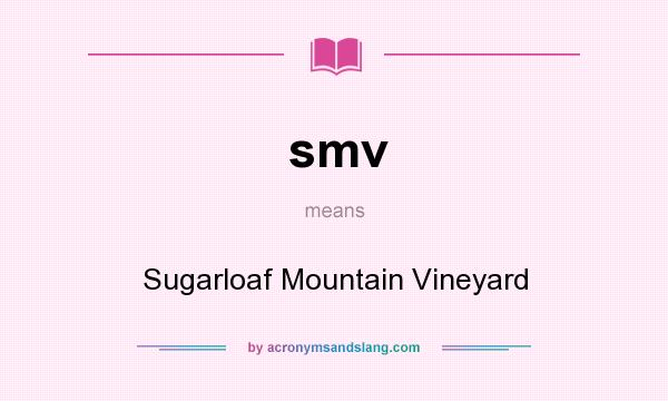 What does smv mean? It stands for Sugarloaf Mountain Vineyard