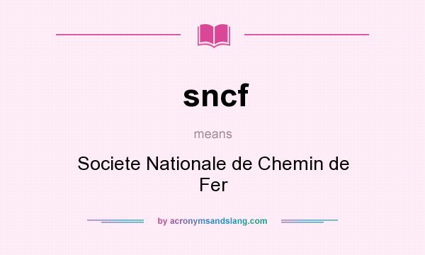 What does sncf mean? It stands for Societe Nationale de Chemin de Fer